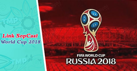 link sopcast xem world cup 2018