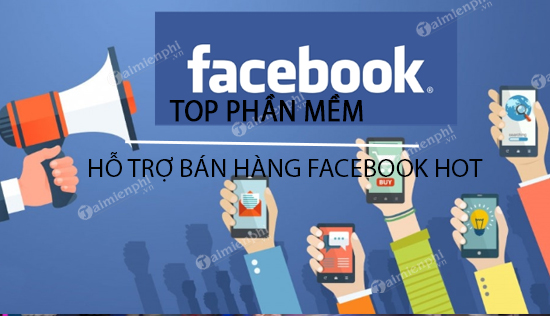 top phan mem ho tro ban hang facebook hot