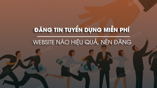dang tuyen dung mien phi website nao hieu qua nen dang