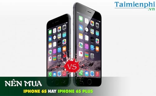 tu van chon mua iphone 6s hoac iphone 6s plus