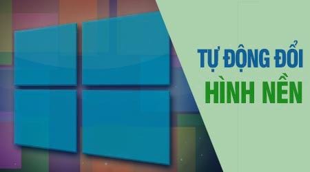 tu dong thay doi hinh nen windows 10 8 1 7