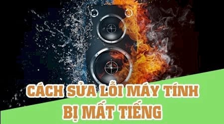 cach sua loi may tinh mat tieng khac phuc loi may tinh khong co tieng