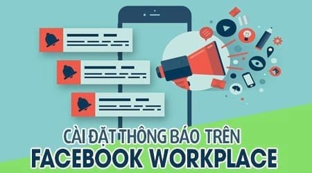 cach chinh sua cai dat thong bao tren facebook workplace