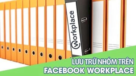 cach luu tru hoac bo luu tru nhom facebook workplace