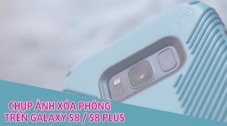 cach chup anh xoa phong tren galaxy s8 s8 plus