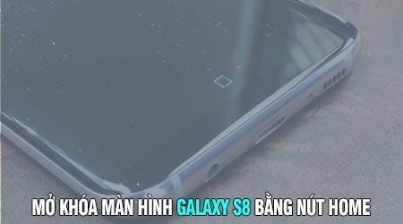 cach mo khoa man hinh galaxy s8 bang nut home