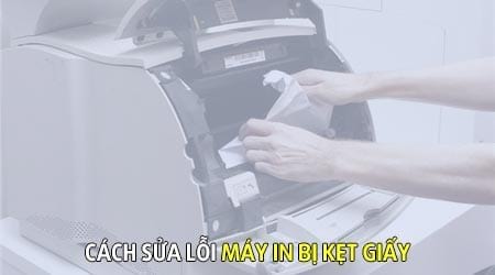 cach sua loi may in bi ket giay lay giay bi ket an toan
