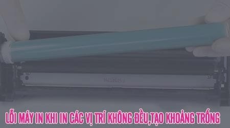 sua loi may in khi in cac vi tri khong deu tao khoang trong giua