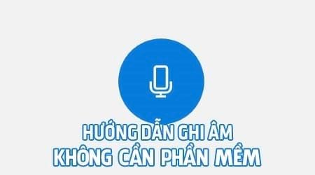 cach ghi am tren may tinh khong can cai phan mem tren windows 10 8 1 8 7