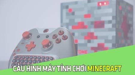 cau hinh may tinh choi minecraft khong bi giat lag