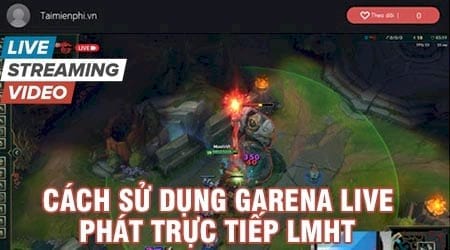 cach su dung garena live phat truc tiep lien minh huyen thoai dota