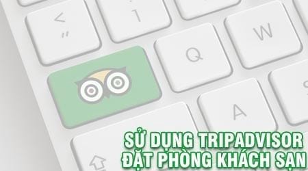 huong dan dung tripadvisor dat phong khach san