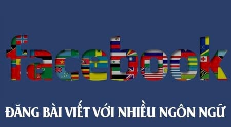 cach dang bai viet facebook voi nhieu ngon ngu