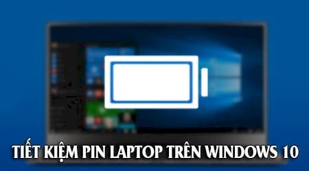 tiet kiem pin laptop tang thoi luong pin su dung tren windows 10