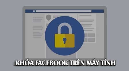 cach khoa facebook tren may tinh block tai khoan facebook