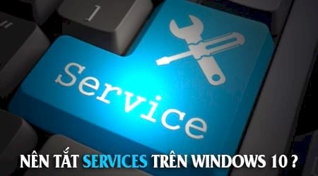 tat services khong can thiet tren windows 10