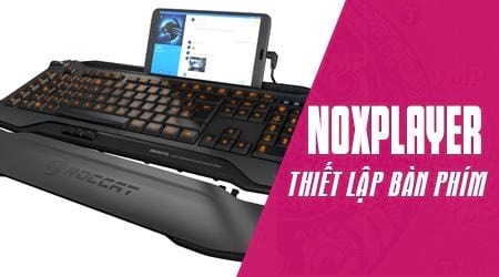 thiet lap ban phim ao de choi game tren noxplayer