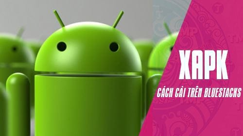 cach cai ung dung xapk tren gia lap bluestacks