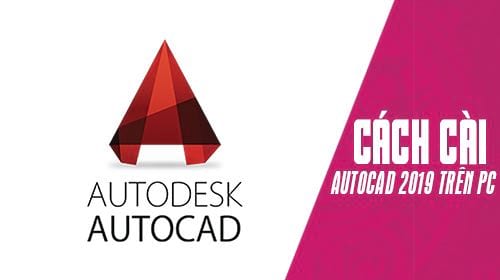 huong dan cai autocad 2019 tren may tinh