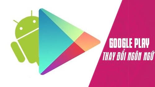 cach doi ngon ngu tren google play ban web