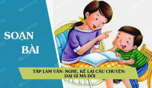 soan bai tap lam van nghe ke lai cau chuyen dai gi ma doi