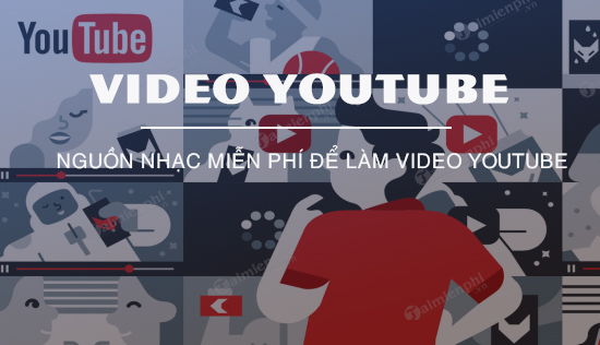 Nguồn nhạc miễn phí để làm video YouTube