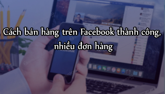 cach ban hang tren facebook thanh cong nhieu don hang