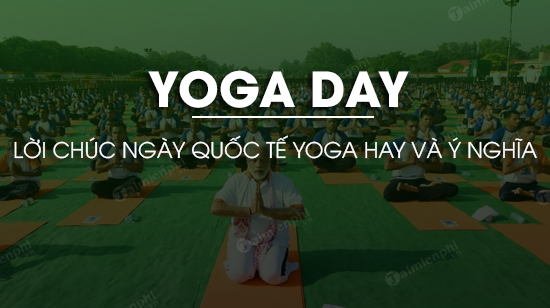 Lời chúc ngày quốc tế Yoga hay và ý nghĩa
