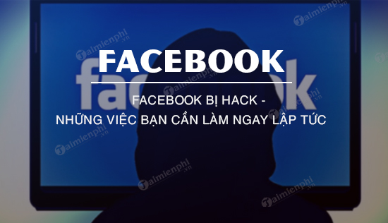 Facebook bi hack Nhung viec ban can lam ngay lap tuc