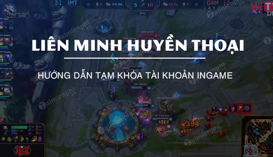 Huong dan tam khoa tai khoan ingame Lien Minh Huyen Thoai