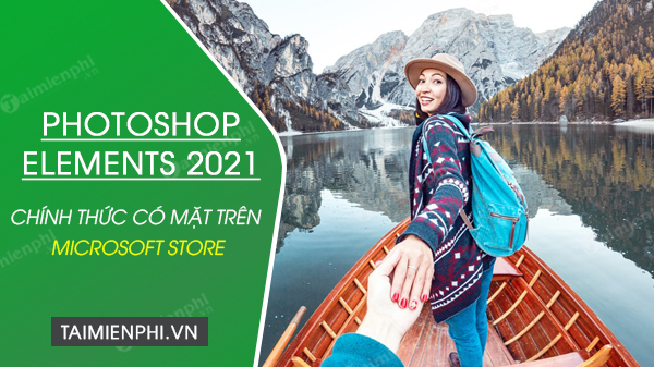 photoshop elements 2021 chinh thuc co mat tren microsoft store