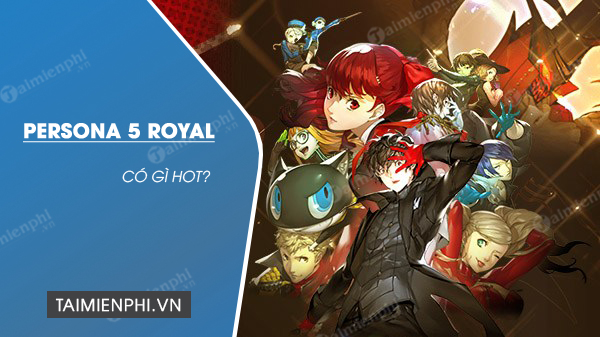 Persona 5 Royal sắp ra mắt có gì hot?