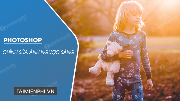 Cách chỉnh sửa ngược sáng bằng Photoshop