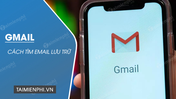 Cách tìm email được lưu trữ trong Gmail