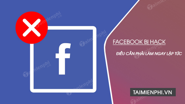 Tài khoản Facebook bị Hack - 4 điều cần phải làm ngay lập tức