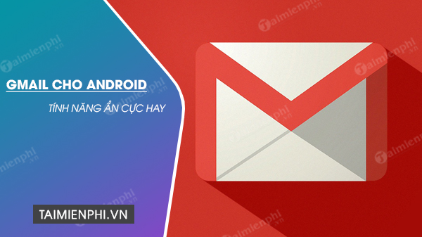 tinh nang an tren Gmail cho Android
