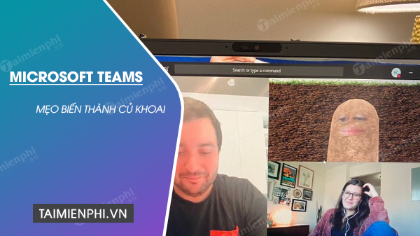 cach bien thanh cu khoai tay khi goi video tren microsoft Teams