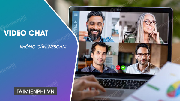 Cách làm video chat trên Zoom, Google Meet, Microsoft Teams mà không cần webcam