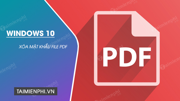 cach xoa mat khau file pdf tren windows 10