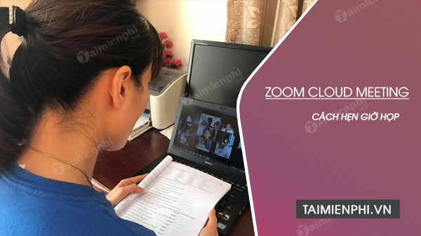 Cách hẹn giờ họp trên Zoom cho máy tính, điện thoại