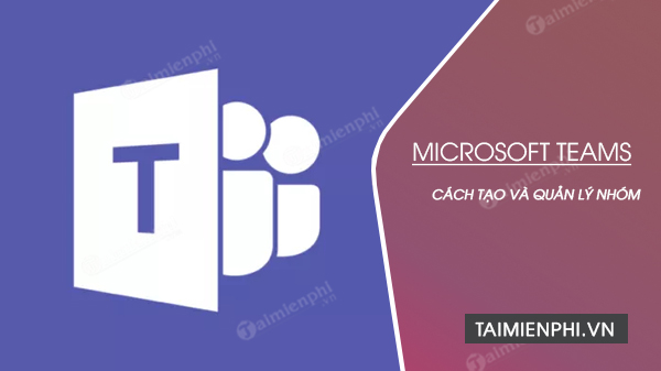 cach tao nhom trong microsoft teams