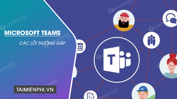 cach sua loi microsoft teams thuong gap