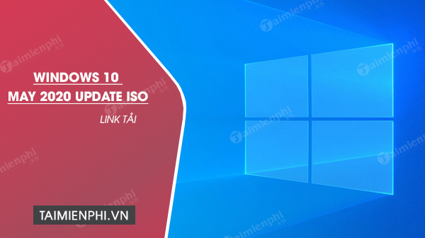 Link tải Windows 10 May 2020 Update ISO 64bit, 32bit