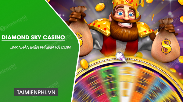 Link nhận miễn phí Spin và Coin Diamond Sky Casino