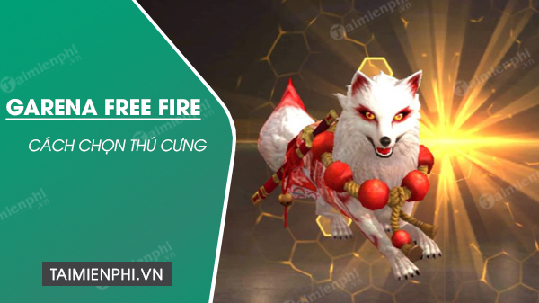 cach chon thu cung free fire