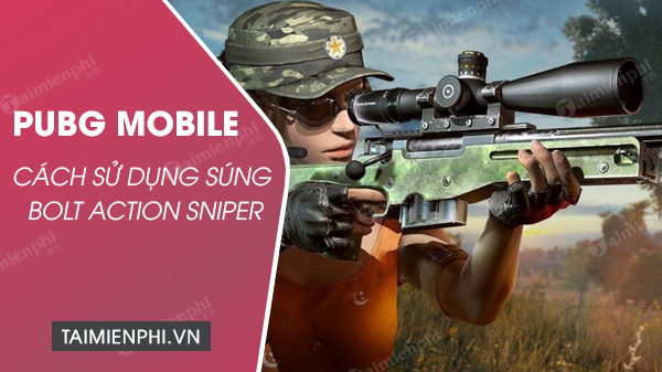 cach su dung sung ban tia bolt action trong pubg mobile