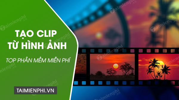 Top Phần mềm tạo video clip từ hình ảnh miễn phí