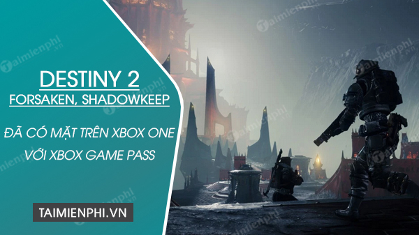 Destiny 2 Forsaken và Shadowkeep đã cập bến Xbox One với Xbox Game Pass