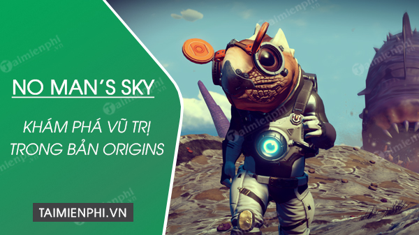 Kham Phat has a new life in your life, no mans sky origins moi nhat