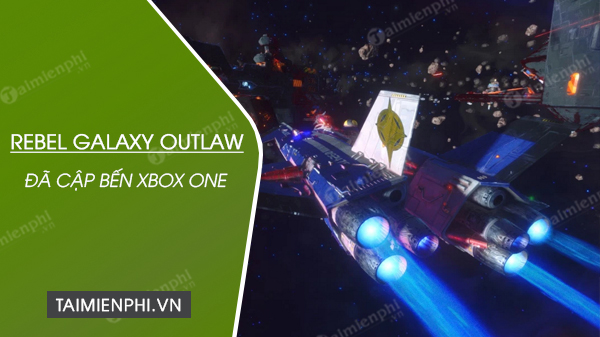 Rebel Galaxy Outlaw đã cập bến Xbox One